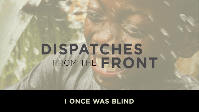 I Once Was Blind: West Africa - Dispatches from the Front