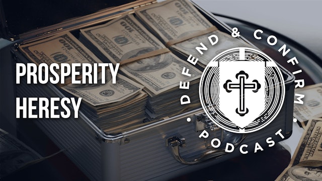 Prosperity Heresy - Defend and Confirm Podcast