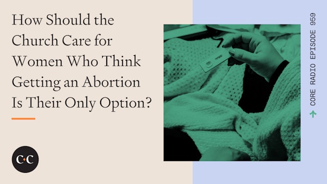 How Should We Care For Women Who Think Getting an Abortion Is Their Only Option?