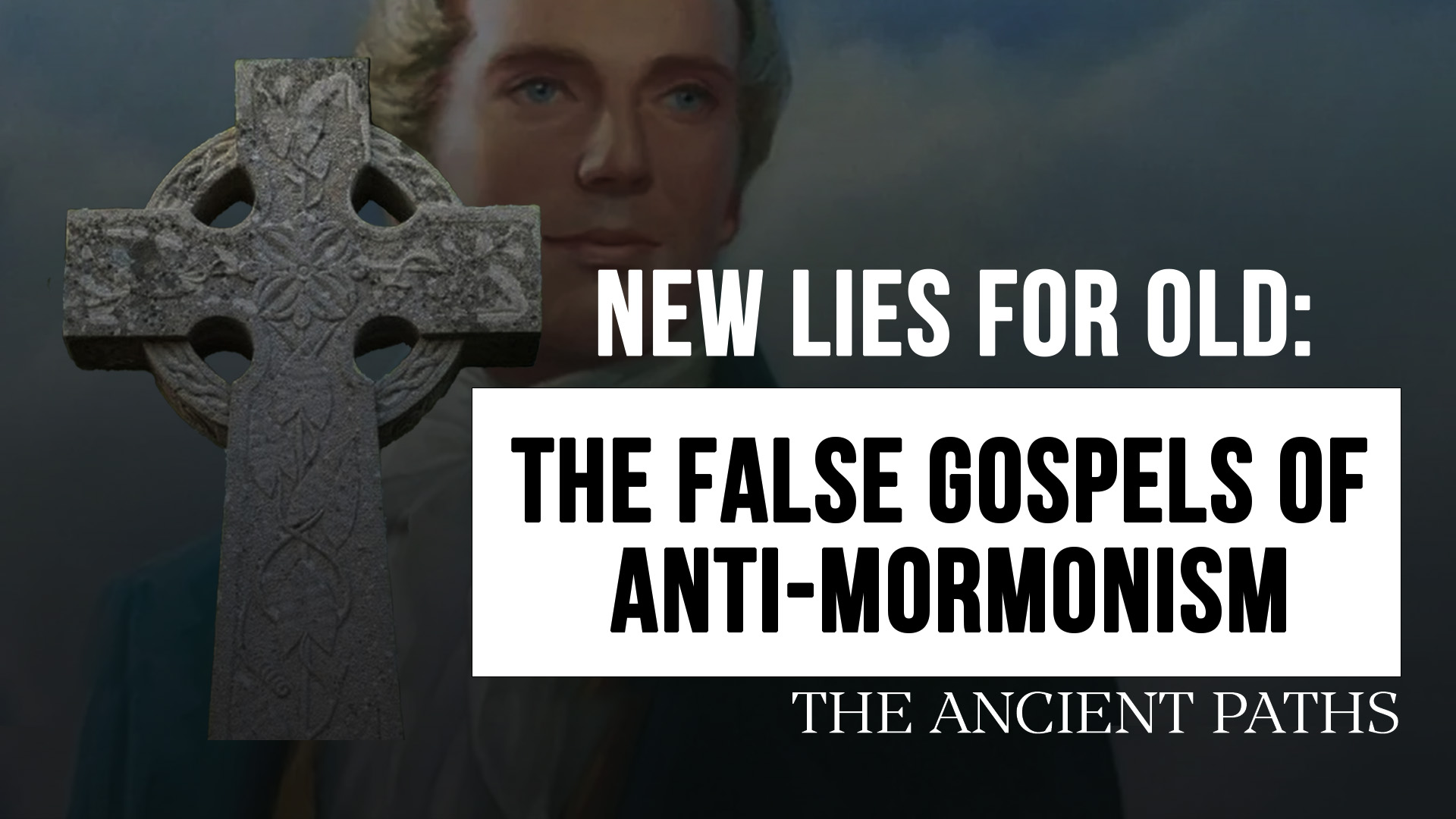 New Lies For Old: The False Gospels of Anti-Mormonism - Ancient Paths