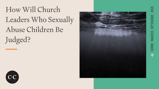How Will Church Leaders Who Sexually Abuse Children Be Judged? - Core Live 
