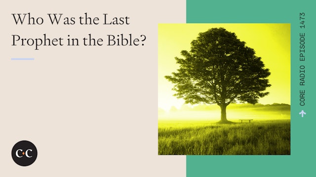 Who Was the Last Prophet in the Bible? - Core Live - 4/23/24