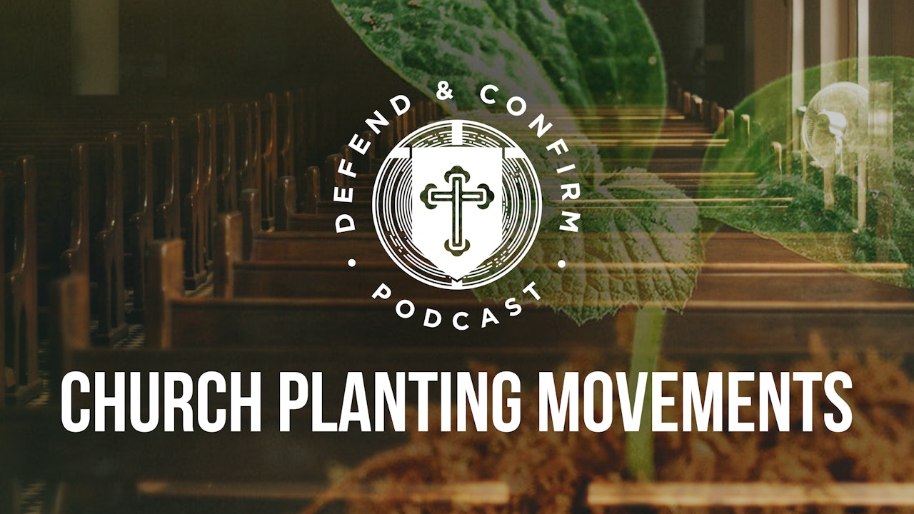 Church Planting Movements - Defend and Confirm Podcast