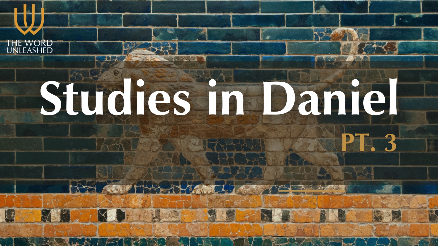 God's Plan for Human History - Studies in Daniel (P3) - The Word Unleashed
