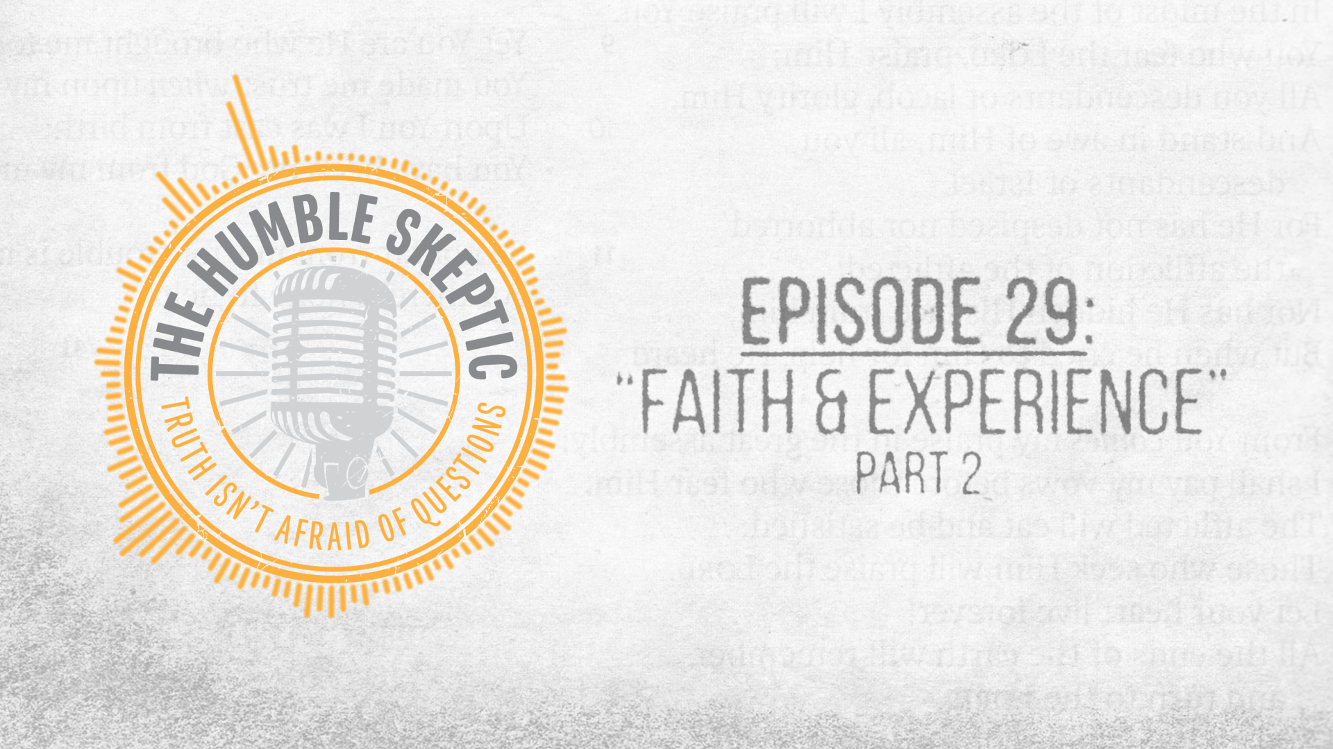 Faith & Experience (Part 2) - E.29 - The Humble Skeptic Podcast