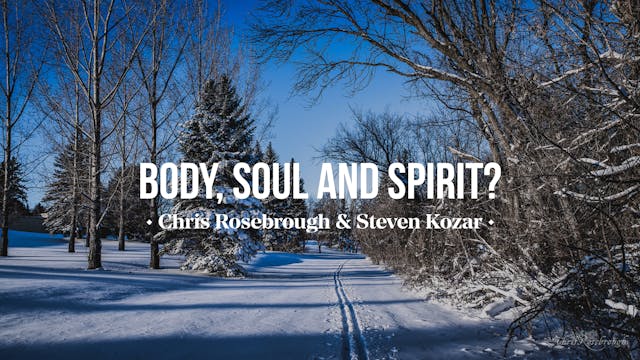 Body, Soul and Spirit? - Chris Rosebr...