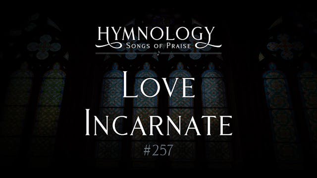 Love Incarnate - S2:E4 (Hymn #257) - ...