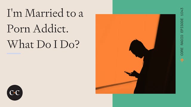 I'm Married to a Porn Addict. What Do...