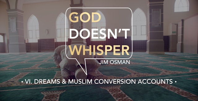 Dreams & Muslim Conversion Accounts - E.6 - God Doesn't Whisper - Jim Osman