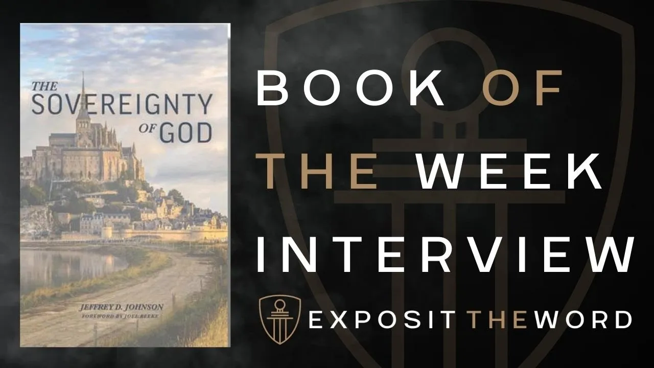 Sovereignty of God - Jeffery Johnson - Exposit the Word
