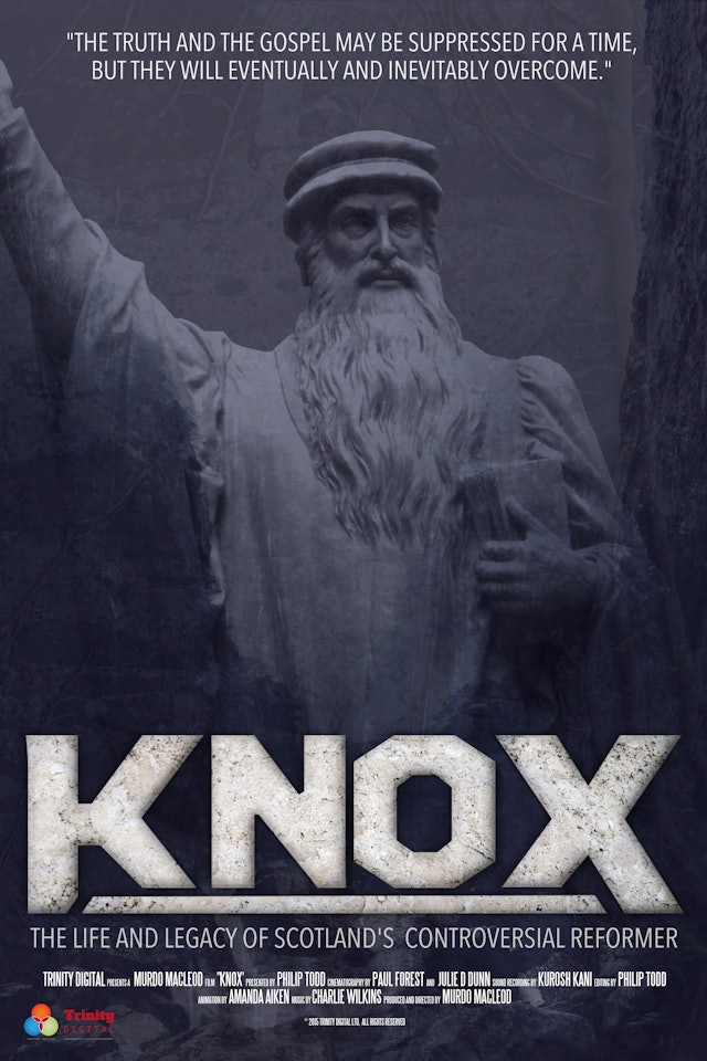 Knox - The Life and Legacy of Scotland’s Controversial Reformer