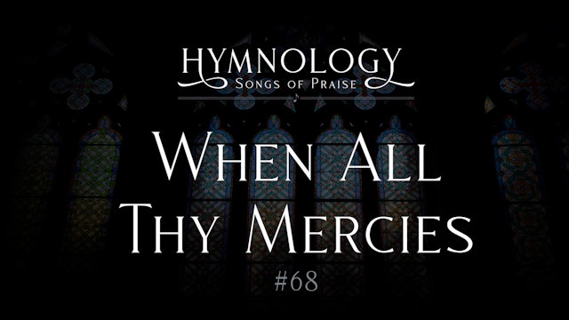 When All My Mercies O My God (Hymn 68) - S1:E11 - Hymnology