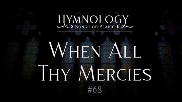 When All My Mercies O My God (Hymn 68...