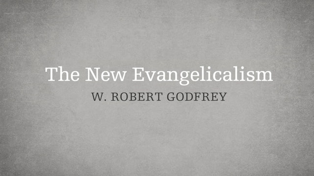 The New Evangelicalism - P6:E8 - A Survey of Church History - W. Robert Godfrey 