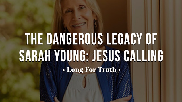 The Dangerous Legacy of Sarah Young: Jesus Calling - Long for Truth