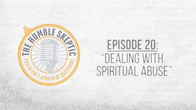 Dealing with Spiritual Abuse - E.20 - The Humble Skeptic Podcast