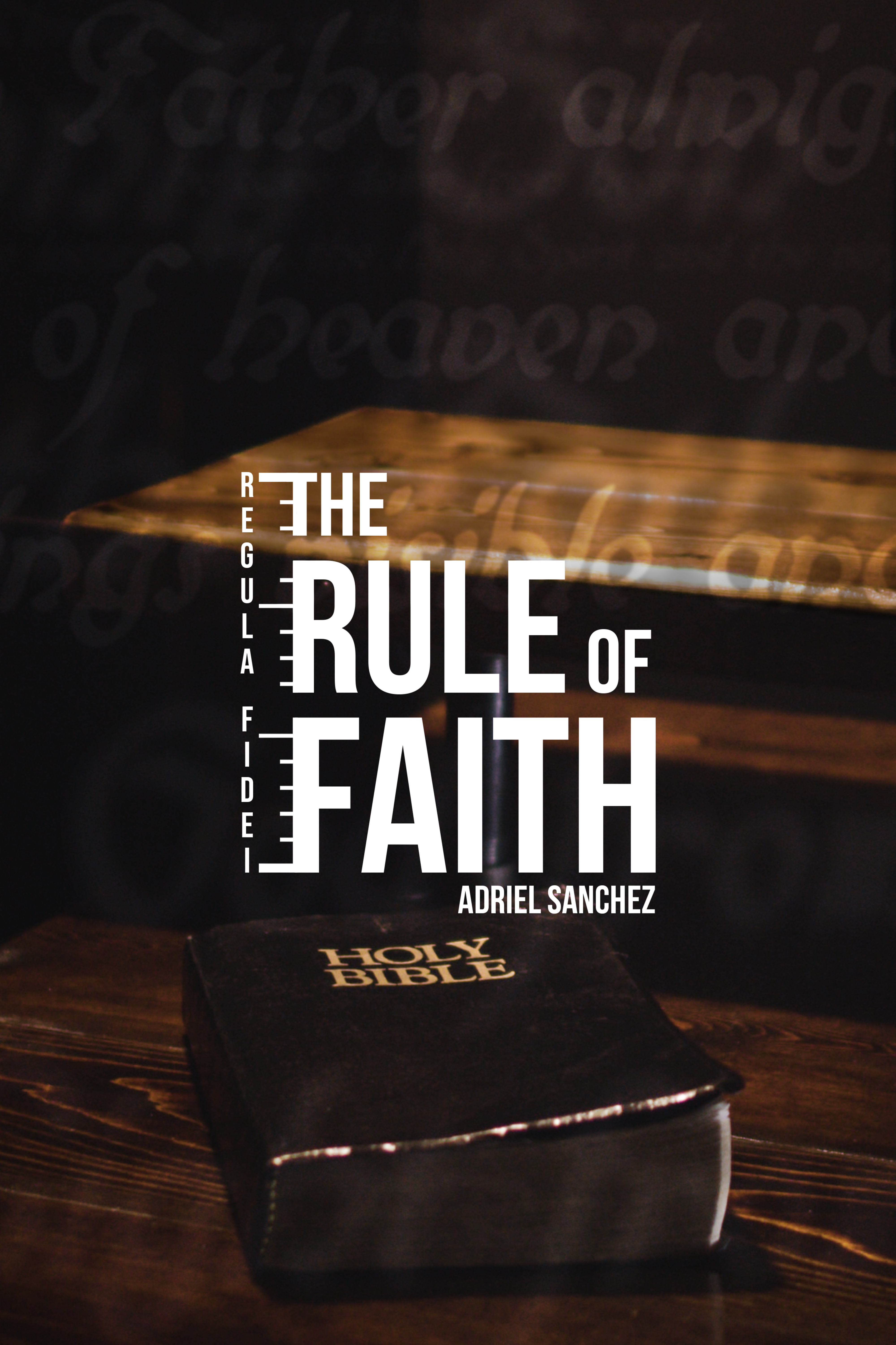 The Rule of Faith - Adriel Sanchez