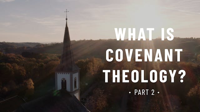 What is Covenant Theology? (Part 2) -...