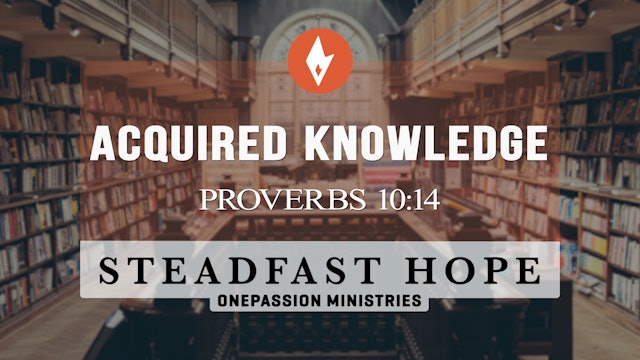 Acquired Knowledge - Steadfast Hope - Dr. Steven J. Lawson - 4/28/23