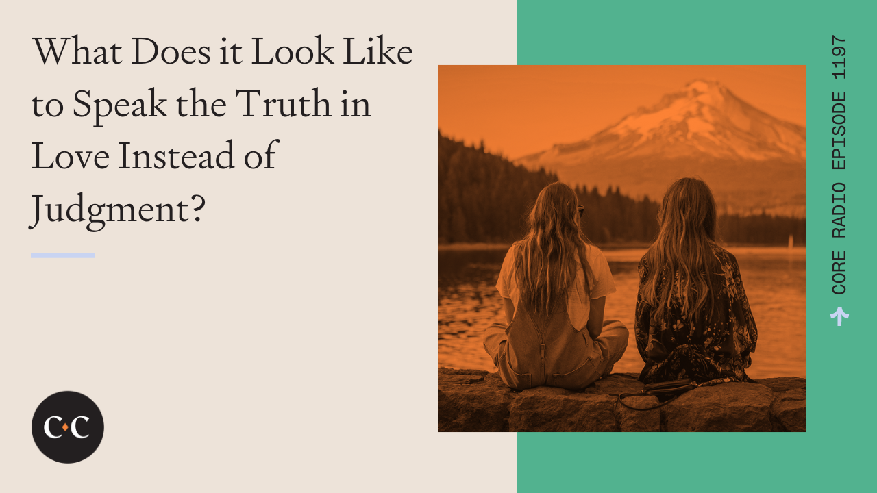 What Does it Look Like to Speak the Truth in Love Instead of Judgment?