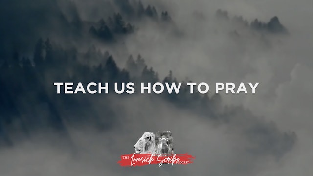 Teach Us How to Pray - The Lovesick Scribe Podcast