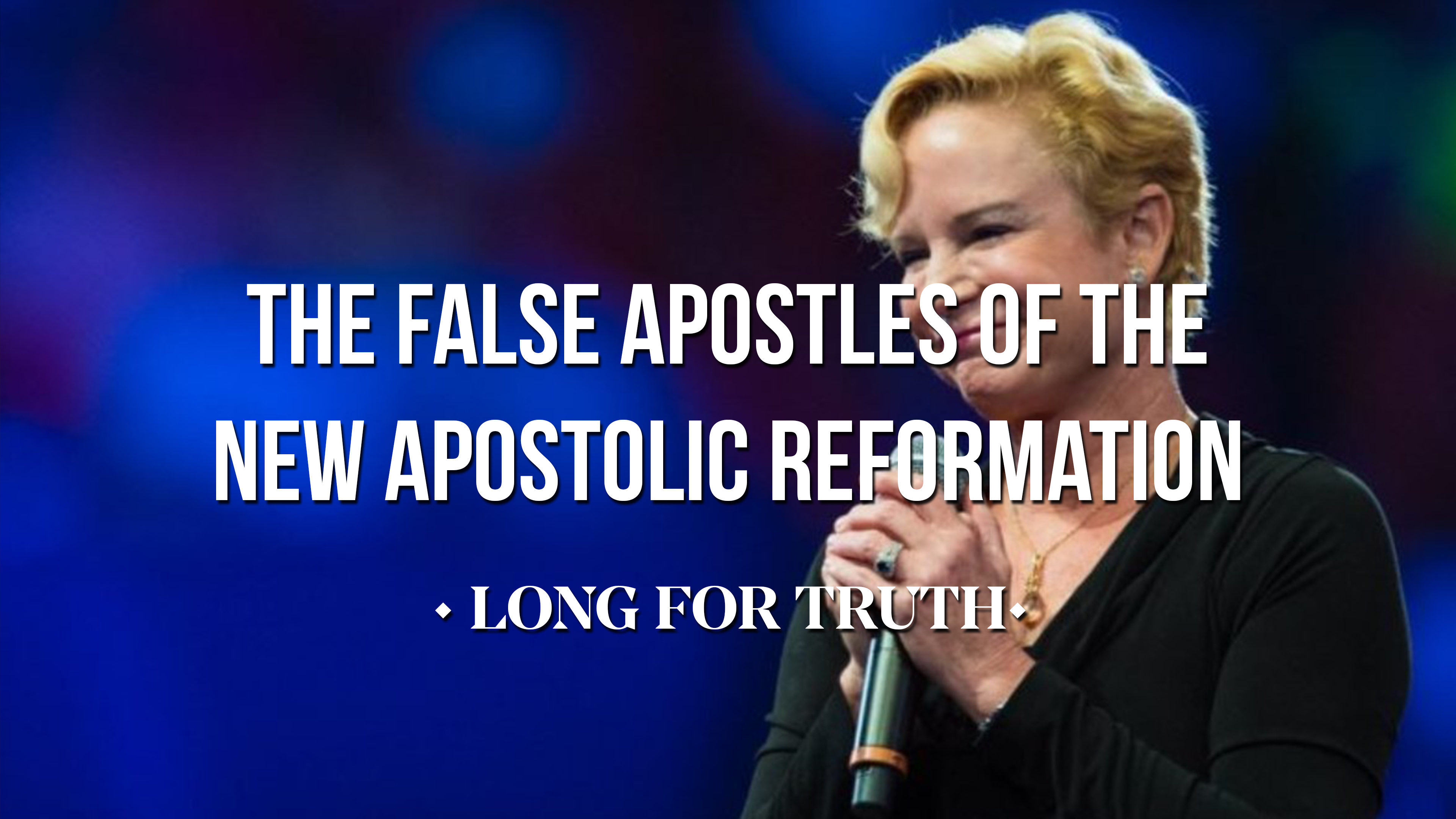 The False Apostles of the New Apostolic Reformation - Long for Truth