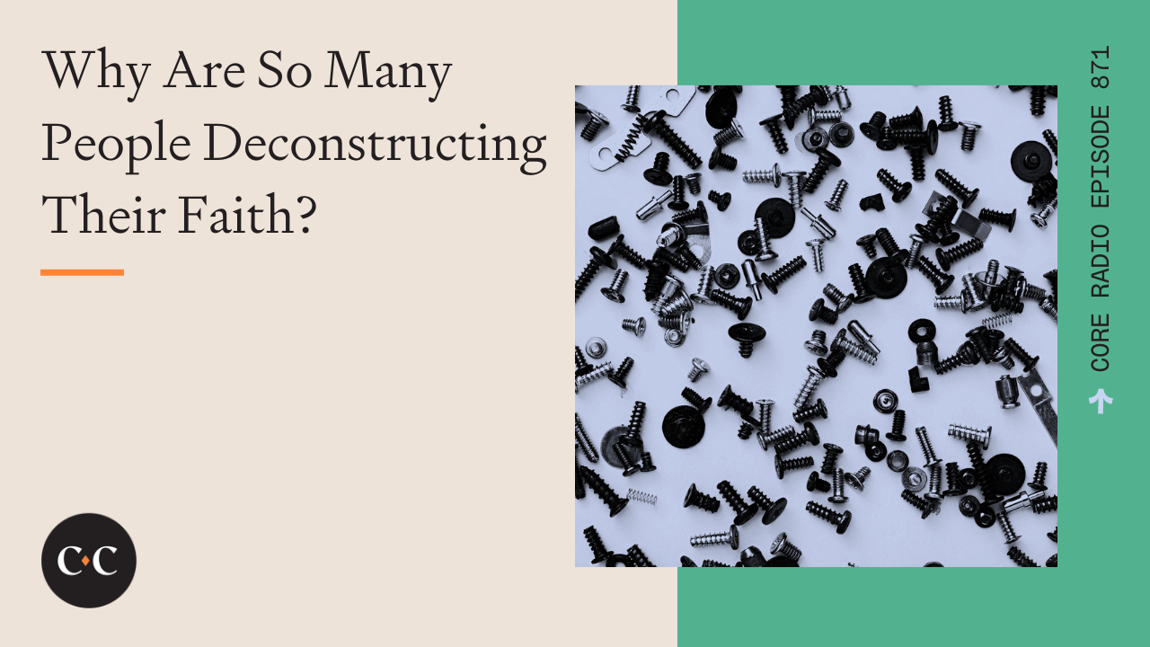 Why Are So Many People Deconstructing Their Faith? - Core Live - 12/31/21