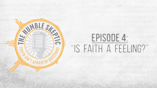 Is Faith a Feeling? - E.4 - The Humble Skeptic Podcast