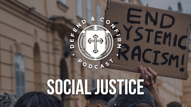 Social Justice Series - Defend and Confirm Podcast