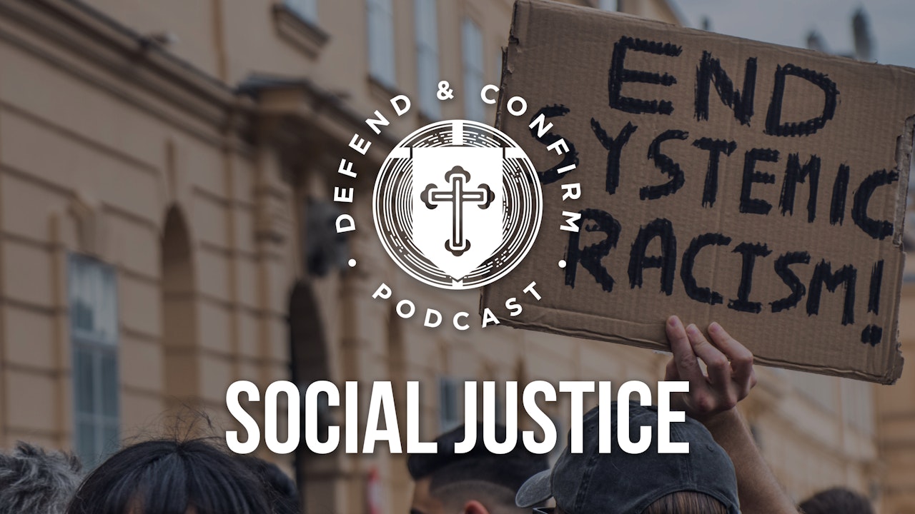 Social Justice Series - Defend and Confirm Podcast