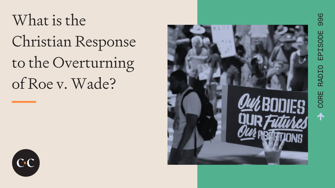 What is the Christian Response to the Overturning of Roe v Wade?