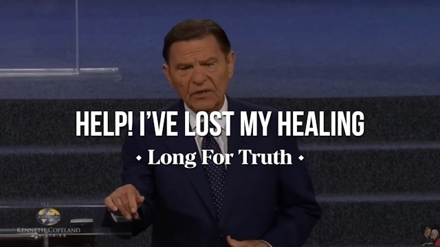 Help! I've Lost My Healing! - Long for Truth 