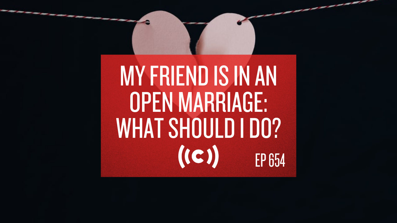 My Friend Is in an Open Marriage: What Should I Do? - Core Live - 3/03/21