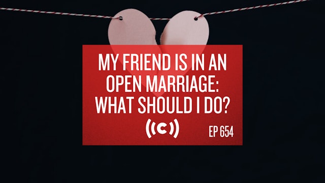 My Friend Is in an Open Marriage: What Should I Do? - Core Live - 3/03/21