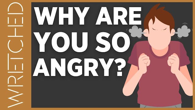 Why Are You Angry? - E.9 - Wretched TV