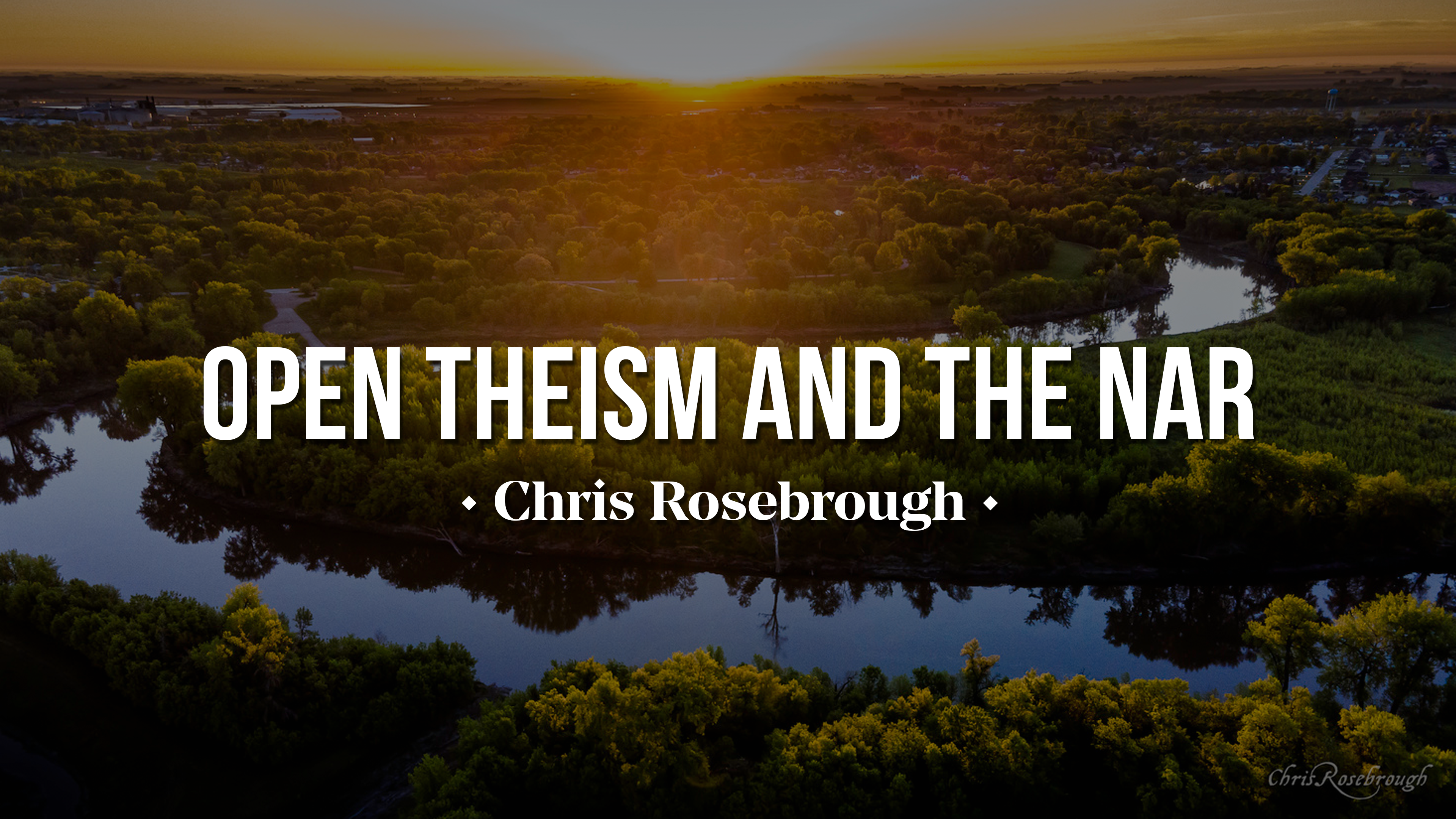 Open Theism and the NAR - Chris Rosebrough 