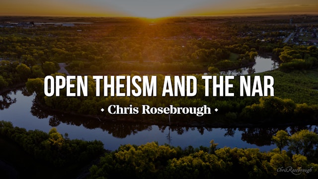 Open Theism and the NAR - Chris Rosebrough 
