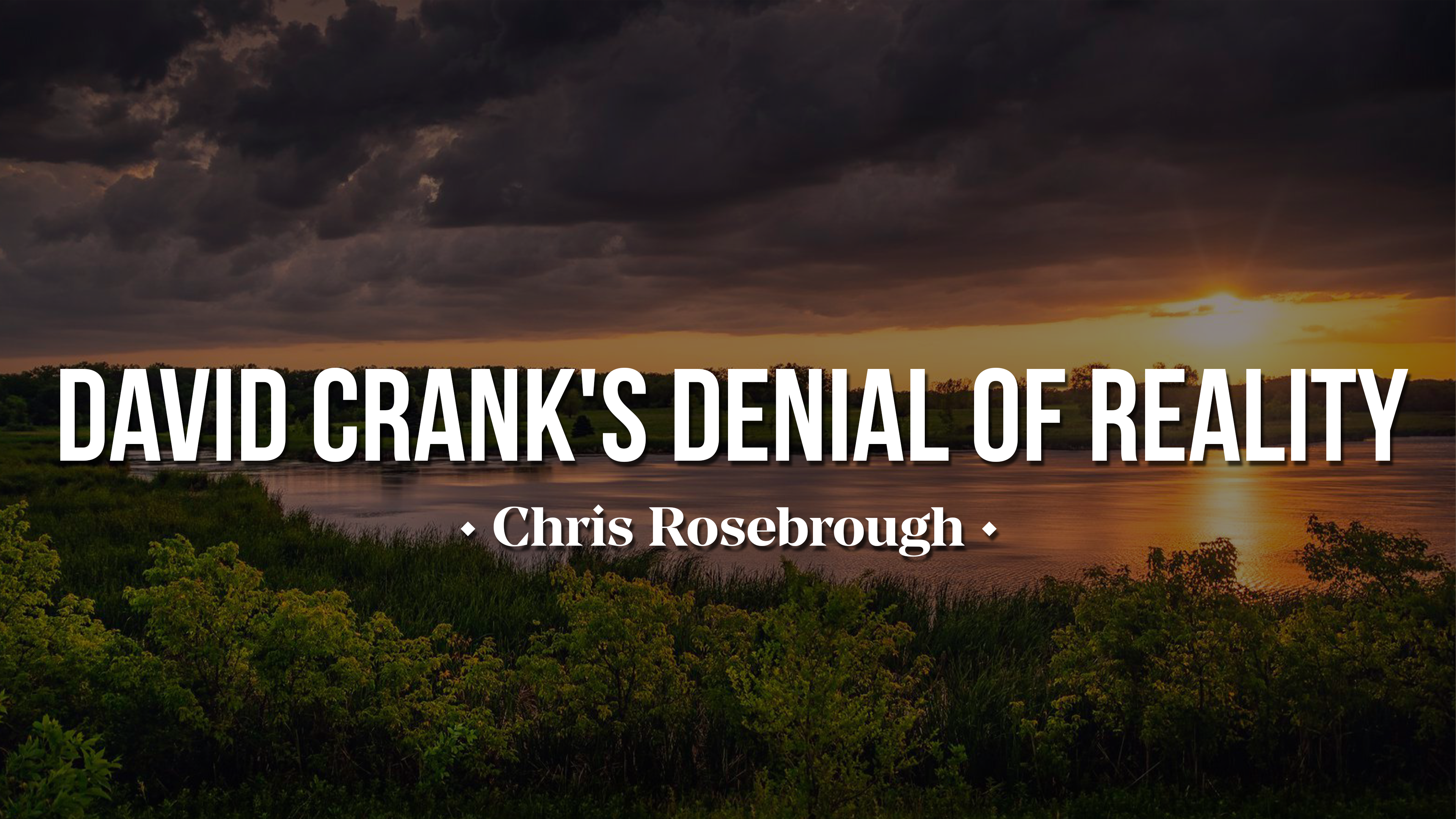 David Crank's Denial of Reality - Chris Rosebrough 