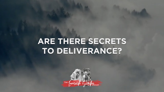 Are There Secrets to Deliverance? - The Lovesick Scribe Podcast