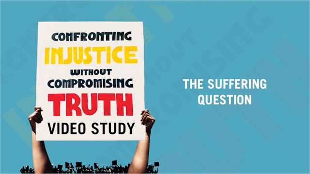 The Suffering Question - E.12 - Confronting Injustice Without Compromising Truth