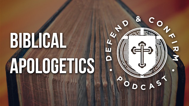 Biblical Apologetics - Defend and Confirm Podcast