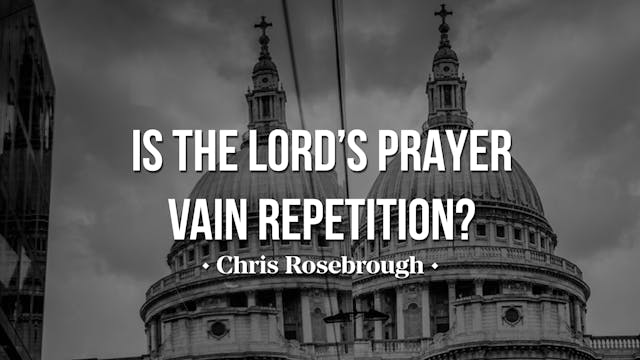 Is the Lord's Prayer Vain Repetition?...