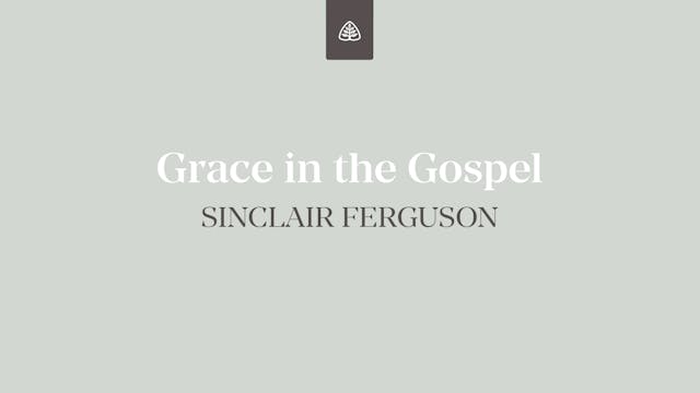 Grace in the Gospel - E.2 - The Whole...