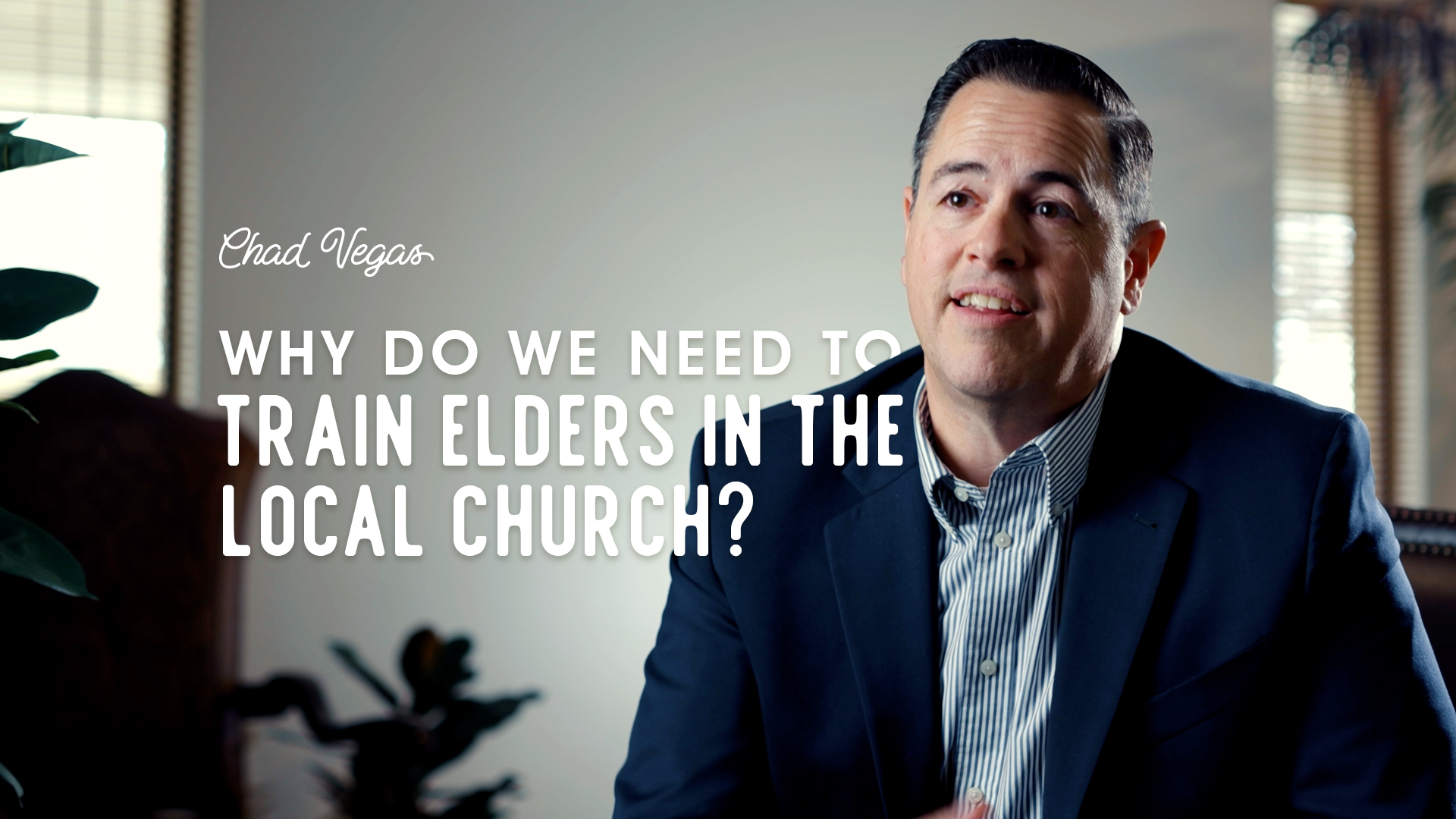 Why Do We Need To Train Elders In The Local Church? - Chad Vegas