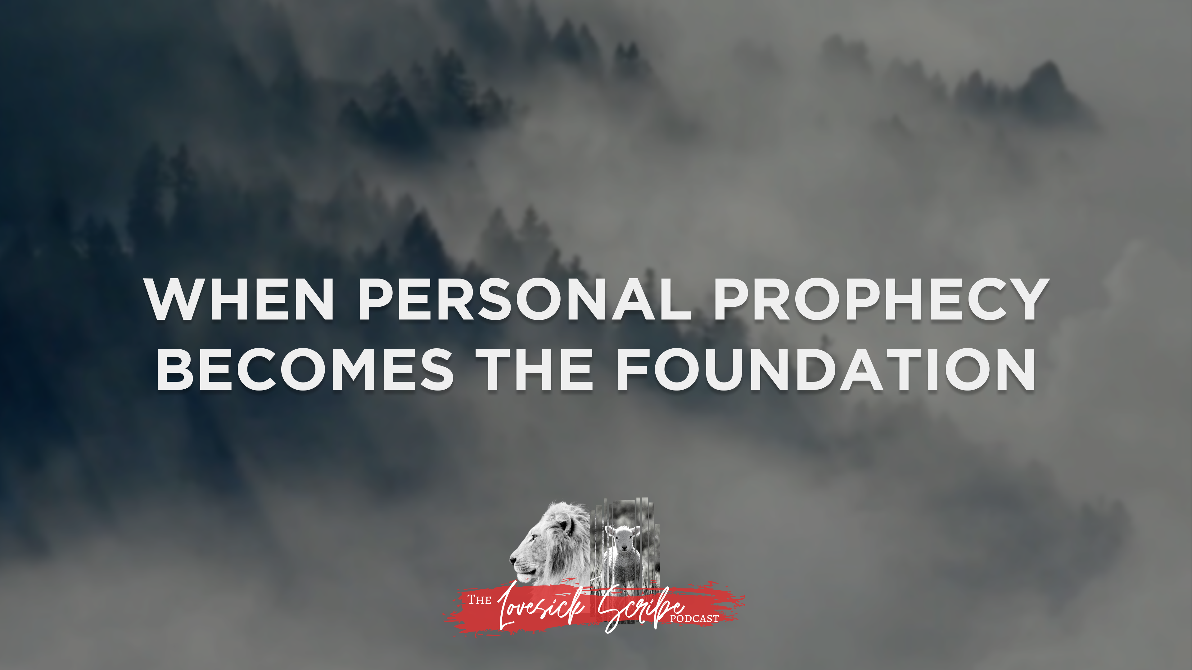 When Personal Prophecy Becomes the Foundation - The Lovesick Scribe Podcast