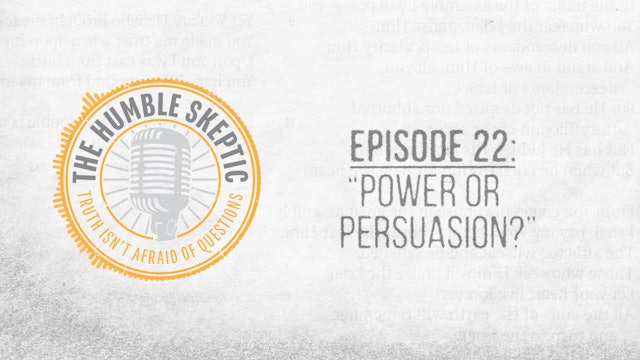Power or Persuasion? - E.22 - The Humble Skeptic Podcast