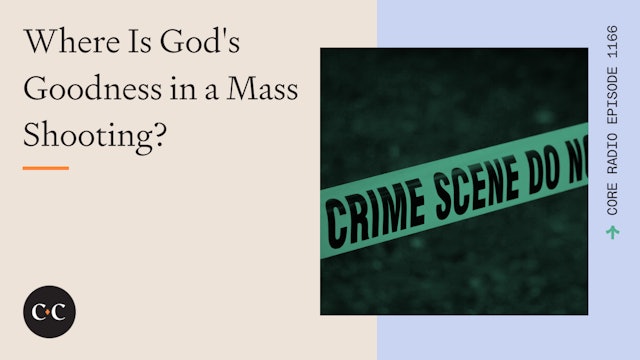 Where Is God's Goodness in a Mass Shooting? - Core Live - 2/17/23