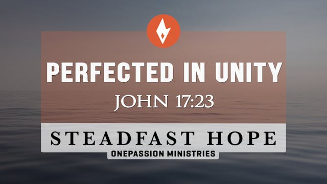 Perfected In Unity - Steadfast Hope -...