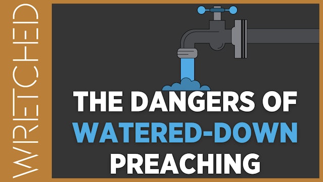 The Dangers Of Watered-Down Preaching - E.9 - Wretched TV