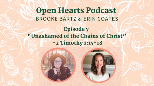 Unashamed of the Chains of Christ - E.7 - Open Hearts Podcast